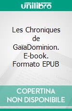 Les Chroniques de GaïaDominion. E-book. Formato EPUB ebook