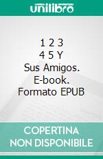 1 2 3 4 5 Y Sus Amigos. E-book. Formato EPUB ebook