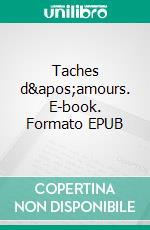 Taches d'amours. E-book. Formato EPUB ebook