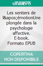 Les sentiers de l'émotionUne plongée dans la psychologie affective. E-book. Formato EPUB ebook