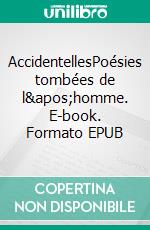 AccidentellesPoésies tombées de l'homme. E-book. Formato EPUB ebook