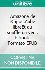 Amazone de l'Aube libreEt au souffle du vent. E-book. Formato EPUB ebook