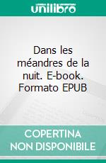 Dans les méandres de la nuit. E-book. Formato EPUB ebook