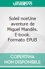 Soleil noirUne aventure de Miguel Mandès. E-book. Formato EPUB ebook