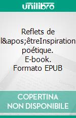 Reflets de l'êtreInspiration poétique. E-book. Formato EPUB ebook