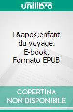 L'enfant du voyage. E-book. Formato EPUB ebook