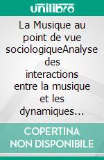 La Musique au point de vue sociologiqueAnalyse des interactions entre la musique et les dynamiques sociales. E-book. Formato EPUB ebook