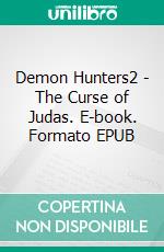 Demon Hunters2 - The Curse of Judas. E-book. Formato EPUB ebook