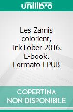 Les Zamis colorient, InkTober 2016. E-book. Formato EPUB ebook