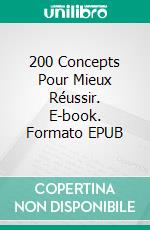 200 Concepts Pour Mieux Réussir. E-book. Formato EPUB ebook