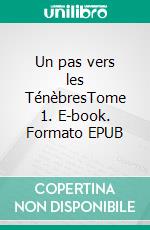 Un pas vers les TénèbresTome 1. E-book. Formato EPUB ebook