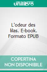 L'odeur des lilas. E-book. Formato EPUB ebook