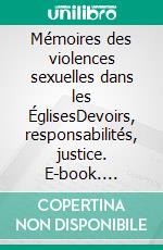 Mémoires des violences sexuelles dans les ÉglisesDevoirs, responsabilités, justice. E-book. Formato EPUB ebook