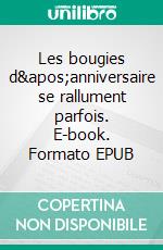 Les bougies d'anniversaire se rallument parfois. E-book. Formato EPUB ebook
