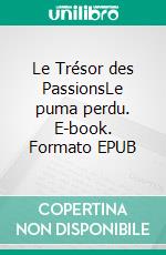 Le Trésor des PassionsLe puma perdu. E-book. Formato EPUB ebook di Mathieu Schaller