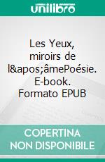 Les Yeux, miroirs de l&apos;âmePoésie. E-book. Formato EPUB