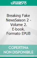 Breaking Fake NewsSaison 2 - Volume 2. E-book. Formato EPUB ebook