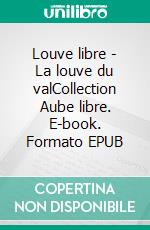 Louve libre - La louve du valCollection Aube libre. E-book. Formato EPUB ebook di Parme Ceriset