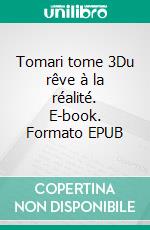 Tomari tome 3Du rêve à la réalité. E-book. Formato EPUB ebook