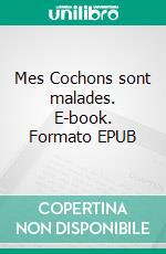 Mes Cochons sont malades. E-book. Formato EPUB ebook