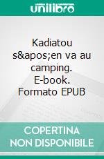 Kadiatou s&apos;en va au camping. E-book. Formato EPUB ebook