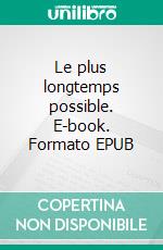 Le plus longtemps possible. E-book. Formato EPUB ebook di Claude Hiebel