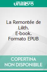 La Remontée de Lilith. E-book. Formato EPUB ebook di Eveyblood Loveworker