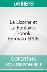 La Licorne et La Fontaine. E-book. Formato EPUB ebook di Sandrine Adso