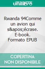 Rwanda 94Comme un avion qui s'écrase. E-book. Formato EPUB ebook di Liza Bellah