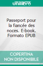 Passeport pour la fiancée des noces. E-book. Formato EPUB ebook di Mikael Reale