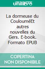 La dormeuse du CoulouméEt autres nouvelles du Gers. E-book. Formato EPUB ebook di Dominique Giorgi