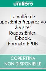 La vallée de l&apos;EnferPréparez-vous à visiter l&apos;Enfer. E-book. Formato EPUB ebook