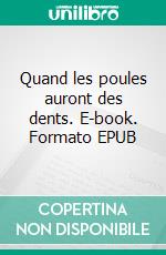 Quand les poules auront des dents. E-book. Formato EPUB ebook