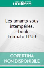 Les amants sous intempéries. E-book. Formato EPUB ebook