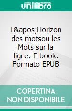 L&apos;Horizon des motsou les Mots sur la ligne. E-book. Formato EPUB ebook