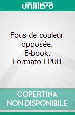 Fous de couleur opposée. E-book. Formato EPUB ebook