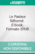 Le Pasteur Réformé. E-book. Formato EPUB ebook