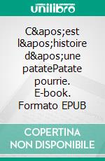 C'est l'histoire d'une patatePatate pourrie. E-book. Formato EPUB ebook