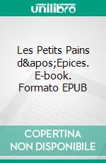 Les Petits Pains d'Epices. E-book. Formato EPUB ebook