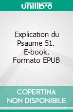 Explication du Psaume 51. E-book. Formato EPUB ebook di Martin Luther