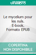 Le mycelium pour les nuls. E-book. Formato EPUB