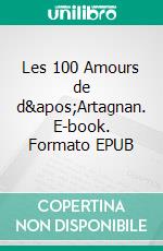 Les 100 Amours de d'Artagnan. E-book. Formato EPUB ebook