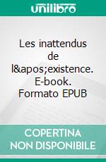 Les inattendus de l&apos;existence. E-book. Formato EPUB ebook