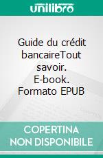 Guide du crédit bancaireTout savoir. E-book. Formato EPUB ebook di Fares Zlitni