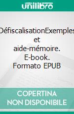 DéfiscalisationExemples et aide-mémoire. E-book. Formato EPUB ebook