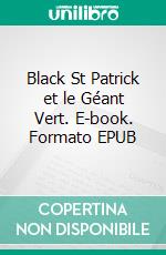 Black St Patrick et le Géant Vert. E-book. Formato EPUB