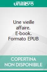 Une vieille affaire. E-book. Formato EPUB ebook