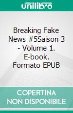 Breaking Fake News #5Saison 3 - Volume 1. E-book. Formato EPUB ebook