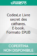 CodexLe Livre secret des cathares. E-book. Formato EPUB ebook