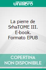 La pierre de SrhaTOME III. E-book. Formato EPUB ebook di Nora Nash